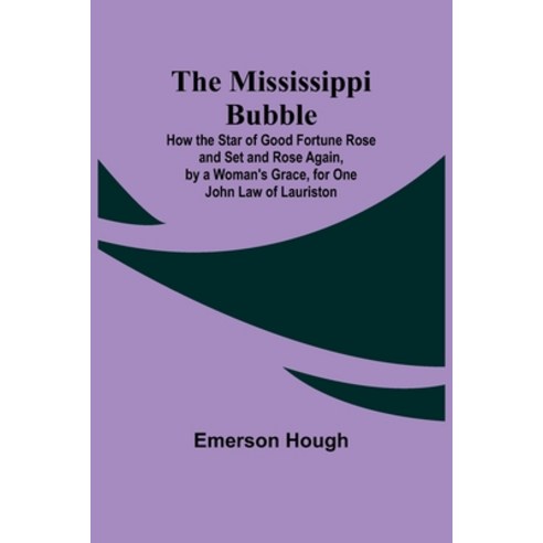(영문도서) The Mississippi Bubble; How the Star of Good Fortune Rose and Set and Rose Again by a Woman''... Paperback, Alpha Edition, English, 9789357728034