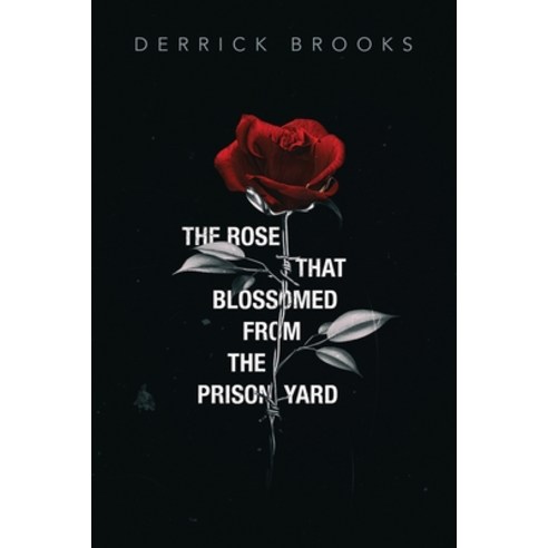 The Rose That Blossomed from the Prison Yard Paperback, Booklocker.com, English, 9781647189532