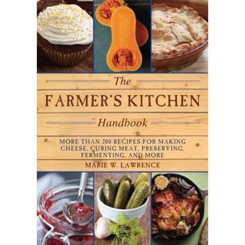 (영문도서) The Farmer''s Kitchen Handbook: More Than 200 Recipes for Making ...