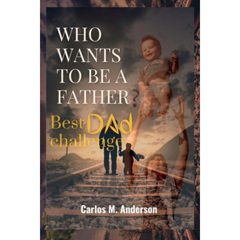 (영문도서) Who Wants to Be a Father: Best Dad Challenge Paperback, Independently Published, English, 9798847393515
