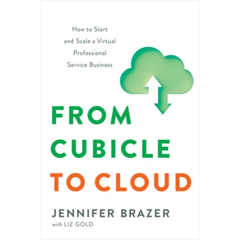 (영문도서) From Cubicle to Cloud: How to Start and Scale a Virtual Professional Service Business Hardcover, Greenleaf Book Group Press, English, 9781626347618