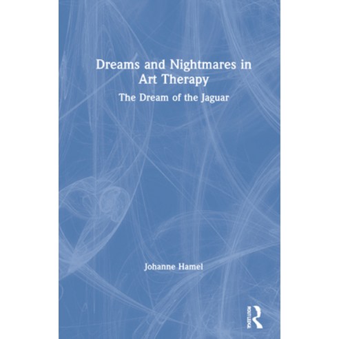 (영문도서) Dreams and Nightmares in Art Therapy: The Dream of the Jaguar Hardcover, Routledge