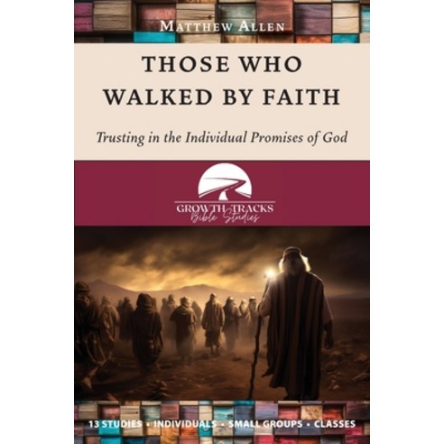 (영문도서) Those Who Walked by Faith: Trusting in the Individual Promises of God Paperback, Spiritbuilding.com, English, 9781955285810