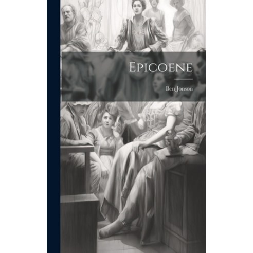 (영문도서) Epicoene Hardcover, Legare Street Press, English, 9781021006691