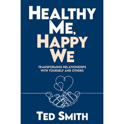 Healthy Me Happy We: Transforming Relationships with Yourself and Others Paperback, Azul International Group LLC, English, 9781954801059