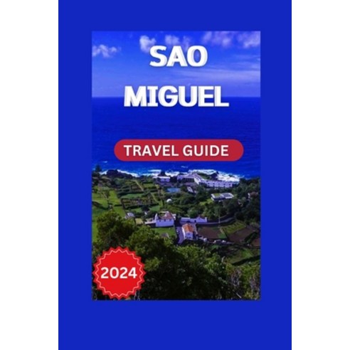 (영문도서) Discover São Miguel: A First-Time Visitor''s Guide to the Island''s Natural Beauty Paperback, Independently Published, English, 9798329015072