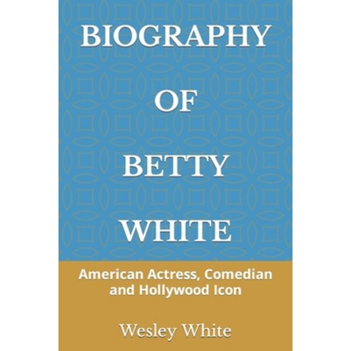 (영문도서) Biography of Betty White: American Actress Comedian and Hollywood Icon Paperback, Independently Published, English, 9798761282100
