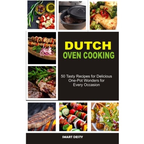 (영문도서) Dutch Oven Cooking: 50 Tasty Recipes for Delicious One-Pot Wonders for Every Occasion Paperback, Independently Published, English, 9798856710013