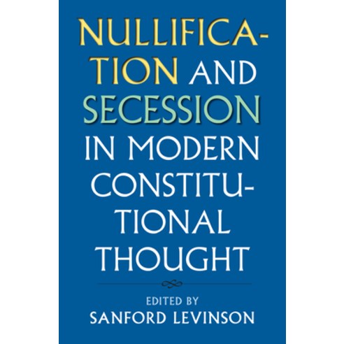 (영문도서) Nullification and Secession in Modern Constitutional Thought Hardcover, University Press of Kansas, English, 9780700622979