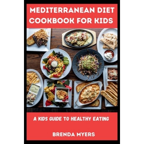 (영문도서) Mediterranean Diet Cookbook For Kids: A Kids Guide To Healthy Eating Paperback, Independently Published, English, 9798860566644