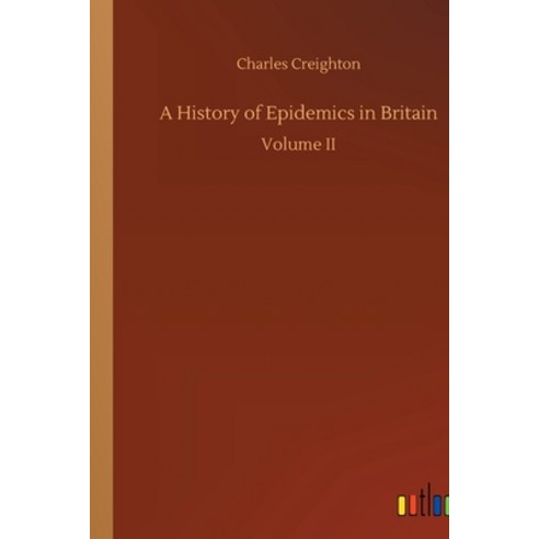 (영문도서) A History of Epidemics in Britain: Volume II Paperback, Outlook Verlag, English, 9783734039959