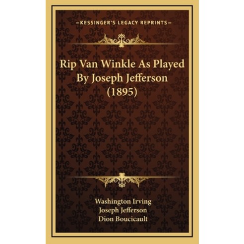 Rip Van Winkle As Played By Joseph Jefferson (1895) Hardcover, Kessinger Publishing