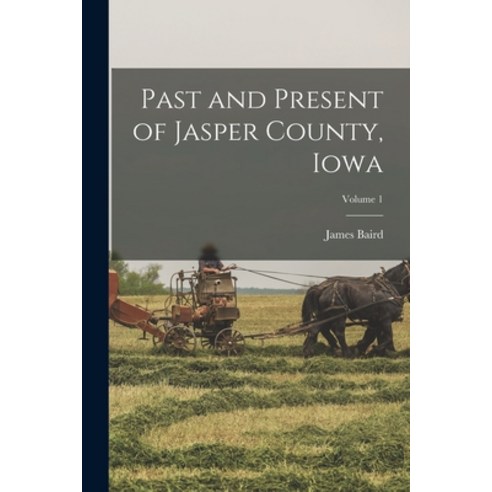 (영문도서) Past and Present of Jasper County Iowa; Volume 1 Paperback, Legare Street Press, English, 9781017255058