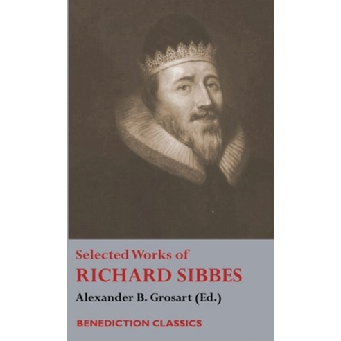 (영문도서) Selected Works of Richard Sibbes: Memoir of Richard Sibbes Description of Christ The Bruise... Hardcover, Benediction Classics, English, 9781789432664