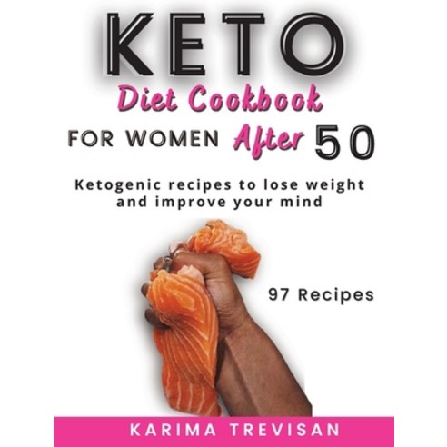 (영문도서) keto Diet Cookbook for Women After 50: Ketogenic recipes to lose weight and improve your mind Hardcover, Karima Trevisan, English, 9781804318553