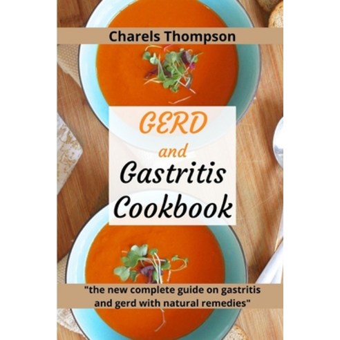 GERD and Gastritis Cookbook: 2 manuscripts: the new complete guide on gastritis and gerd with natura... Paperback, Independently Published, English, 9798586821997