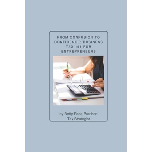 (영문도서) From Confusion to Confidence: Business Tax 101 for Entrepreneurs Paperback, Independently Published, English, 9798876075697
