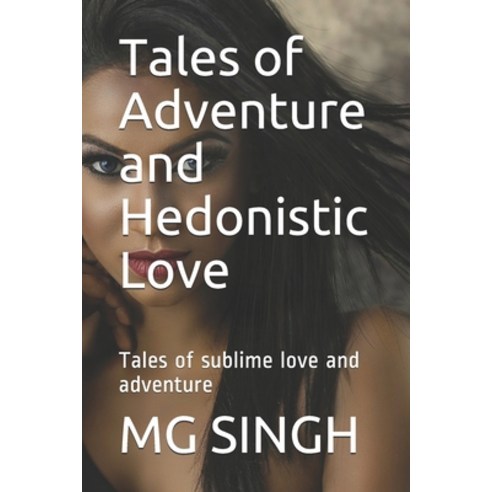 (영문도서) Tales of Adventure and Hedonistic Love: Tales of sublime love and adventure Paperback, Independently Published, English, 9798686089907