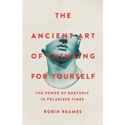(영문도서) The Ancient Art of Thinking for Yourself: The Power of Rhetoric in Polarized Times Hardcover, Basic Books, English, 9781541603974