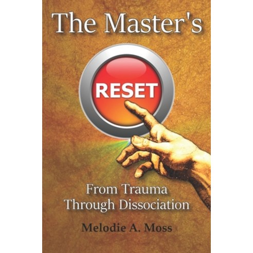 (영문도서) The Master''s Reset: From Trauma Through Dissociation Paperback, Independently Published, English, 9798419589889