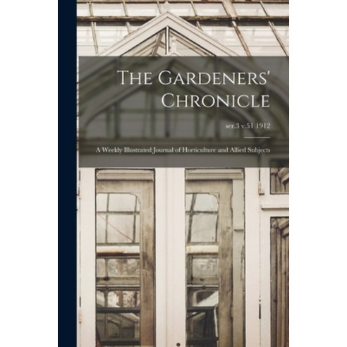 (영문도서) The Gardeners'' Chronicle: a Weekly Illustrated Journal of Horticulture and Allied Subjects; s... Paperback, Legare Street Press, English, 9781015335387
