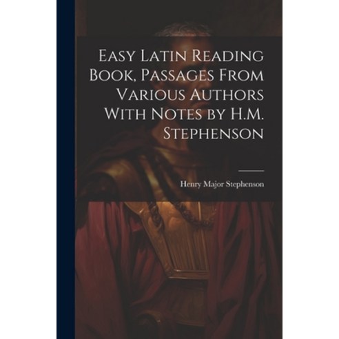 (영문도서) Easy Latin Reading Book Passages From Various Authors With Notes by H.M. Stephenson Paperback, Legare Street Press, English, 9781021648235