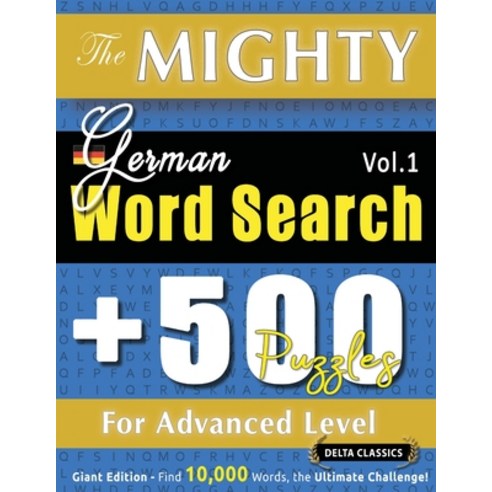 (영문도서) The Mighty German Word Search - 500 Puzzles for Advanced Level - Delta Classics... Paperback, Linguas Classics, English, 9798349049026