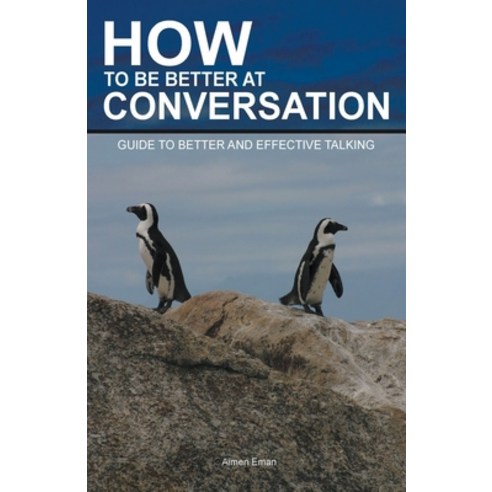 (영문도서) How to Be Better at Conversation: Guide To Better And Effective Talking Paperback, Aimen Eman, English, 9798223114215