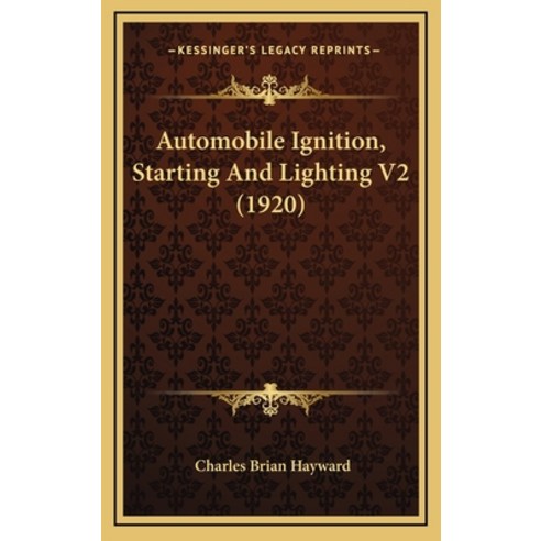 Automobile Ignition Starting And Lighting V2 (1920) Hardcover, Kessinger Publishing