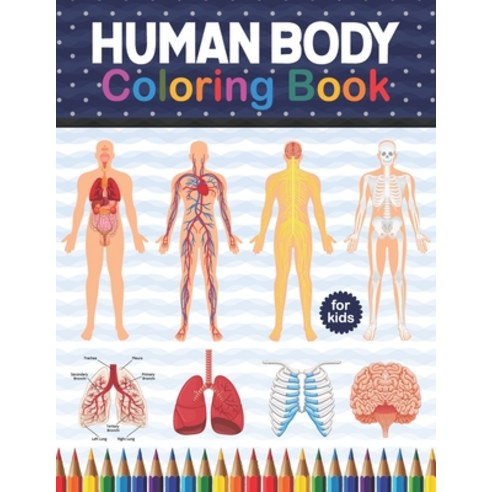 Human Body Coloring Book For Kids: Human Body coloring & activity book for kids. Human Body Anatomy ... Paperback, Independently Published, English, 9798574241653