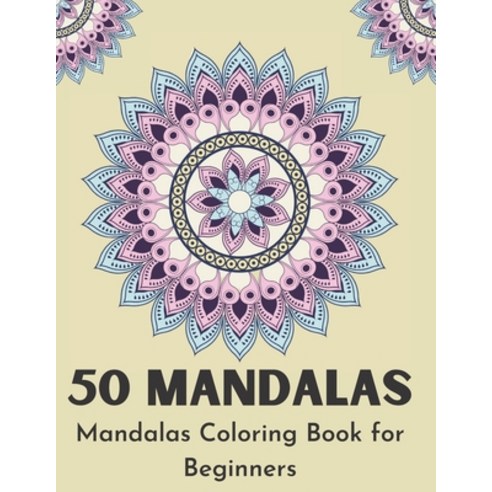 Mandalas Coloring Book for Beginners: 50 Simple and Easy Beautiful Mandalas to Color for Adults and ... Paperback, Independently Published, English, 9798591679910