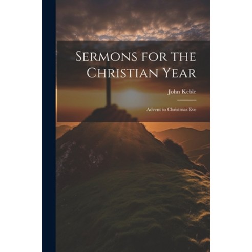 (영문도서) Sermons for the Christian Year: Advent to Christmas Eve Paperback, Legare Street Press, English, 9781022822986