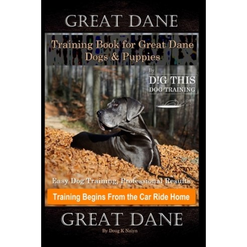 Great Dane Training Book for Great Dane Dogs & Puppies By D!G THIS DOG Training Easy Dog Training ... Paperback, Independently Published, English, 9798555562739