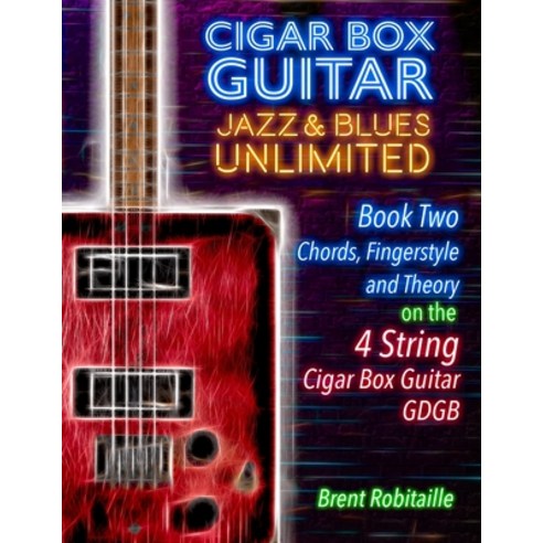Cigar Box Guitar Jazz & Blues Unlimited - 4 String: Book Two: Chords Fingerstyle and Theory Paperback, Independently Published, English, 9781698302553