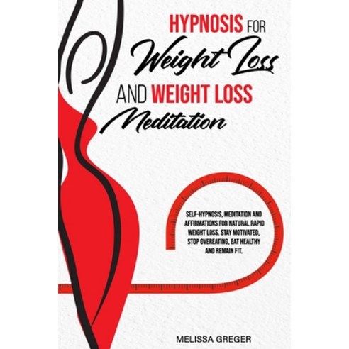 Hypnosis for Weight Loss And Weight Loss Meditation: Self-Hypnosis Meditation and Affirmations for ... Paperback, Independently Published