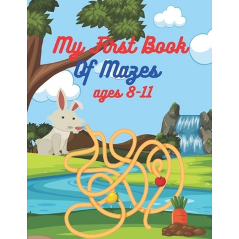 My First Book Of Mazes ages 8-11: An Amazing Mazes for Kids Ages 8-11 Paperback, Independently Published, English, 9798741920152
