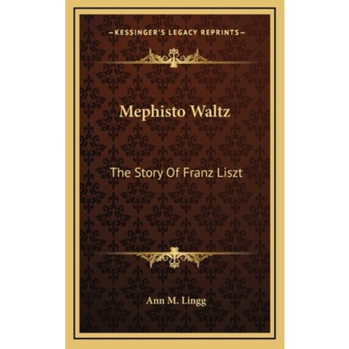 (영문도서) Mephisto Waltz: The Story Of Franz Liszt Hardcover, Kessinger Publishing, English, 9781166134372