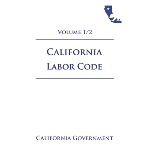 California Labor Code [LAB] 2021 Volume 1/2 Paperback, Independently Published, English, 9798722604910