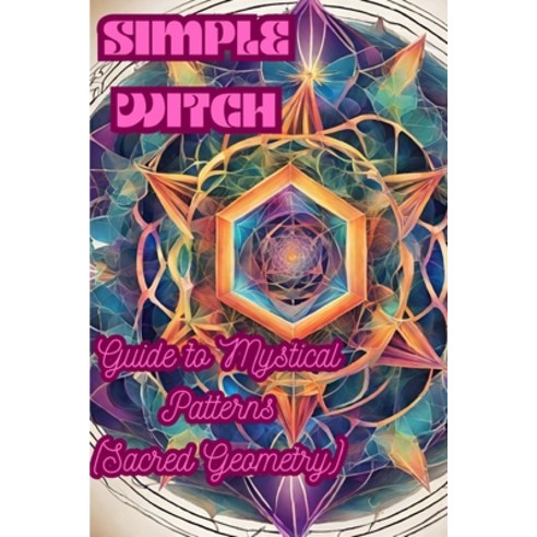 (영문도서) Simple Witch: Guide to Mystical Patterns (Sacred Geometry) Paperback, Independently Published, English, 9798876526908