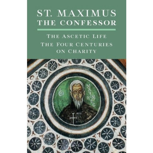 St. Maximus the Confessor: The Ascetic Life The Four Centuries on Charity Paperback, Angelico Press