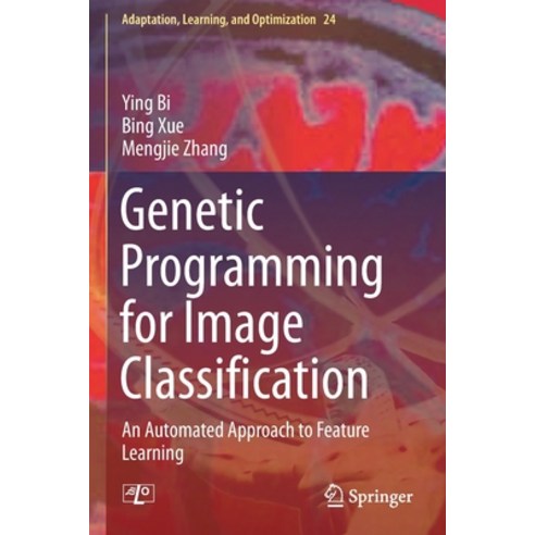 (영문도서) Genetic Programming for Image Classification: An Automated Approach to Feature Learning Paperback, Springer, English, 9783030659295