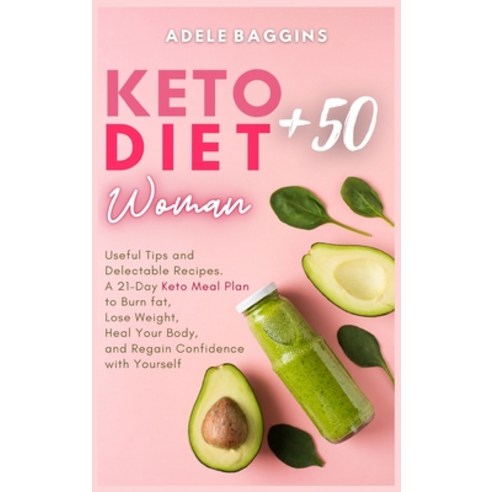 Keto Diet for Women + 50: Useful Tips and Delectable Recipes. A 21-Day Keto Meal Plan to Burn fat L... Hardcover, Andromeda Publishing Ltd, English, 9781914128790