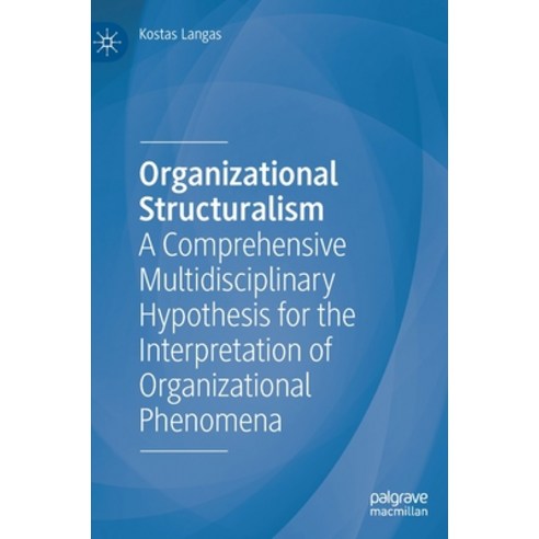 (영문도서) Organizational Structuralism: A Comprehensive Multidisciplinary Hypothesis for the Interpreta... Hardcover, Palgrave MacMillan, English, 9783031160486