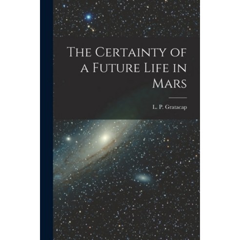 (영문도서) The Certainty of a Future Life in Mars Paperback, Legare Street Press, English, 9781018872872
