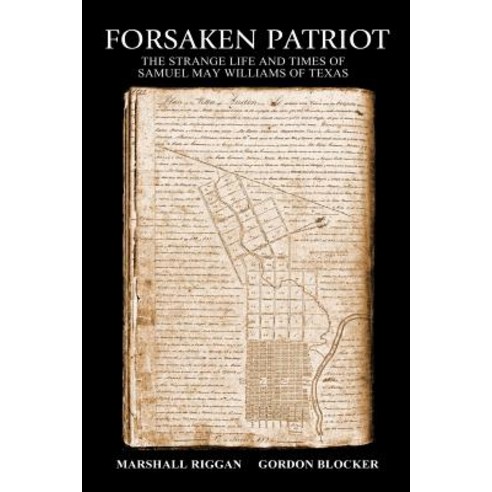 (영문도서) Forsaken Patriot: The Strange Life and Times of Samuel May Williams of Texas Paperback, Createspace Independent Pub..., English, 9781514195765
