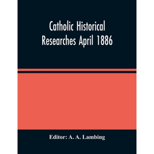 Catholic Historical Researches April 1886 Paperback, Alpha Edition, English, 9789354487743