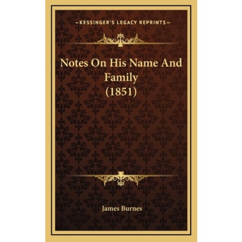 Notes On His Name And Family (1851) Hardcover, Kessinger Publishing