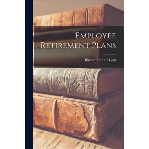 (영문도서) Employee Retirement Plans Paperback, Hassell Street Press, English, 9781014867469
