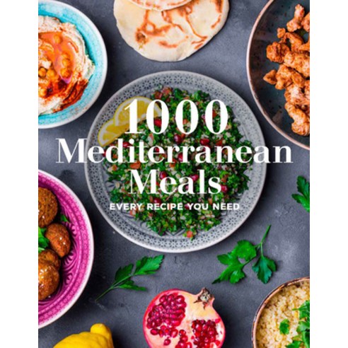 1000 Mediterranean Meals: Every Recipe You Need for the Healthiest Way ...
