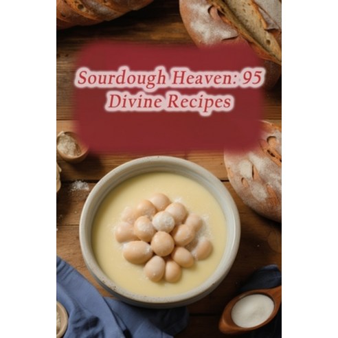(영문도서) Sourdough Heaven: 95 Divine Recipes Paperback, Independently Published, English, 9798865814467